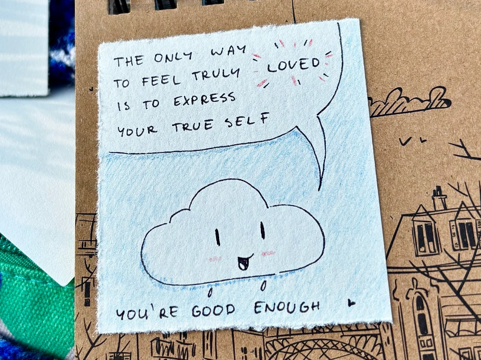 drawing of a cloud and text: the only way to feel truly loved is to express your true self; you're good enough